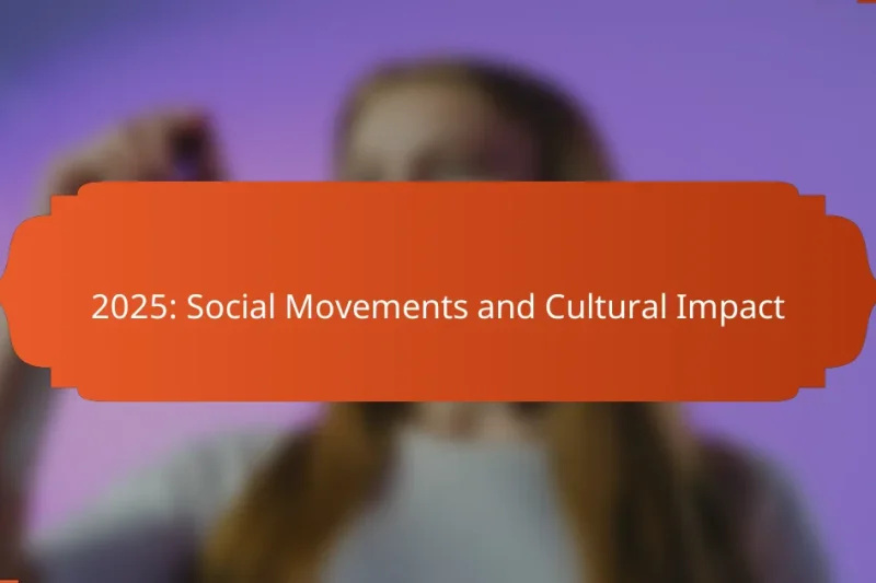 2025: Social Movements and Cultural Impact