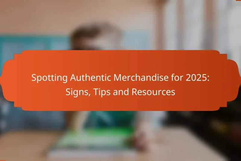 Spotting Authentic Merchandise for 2025: Signs, Tips and Resources