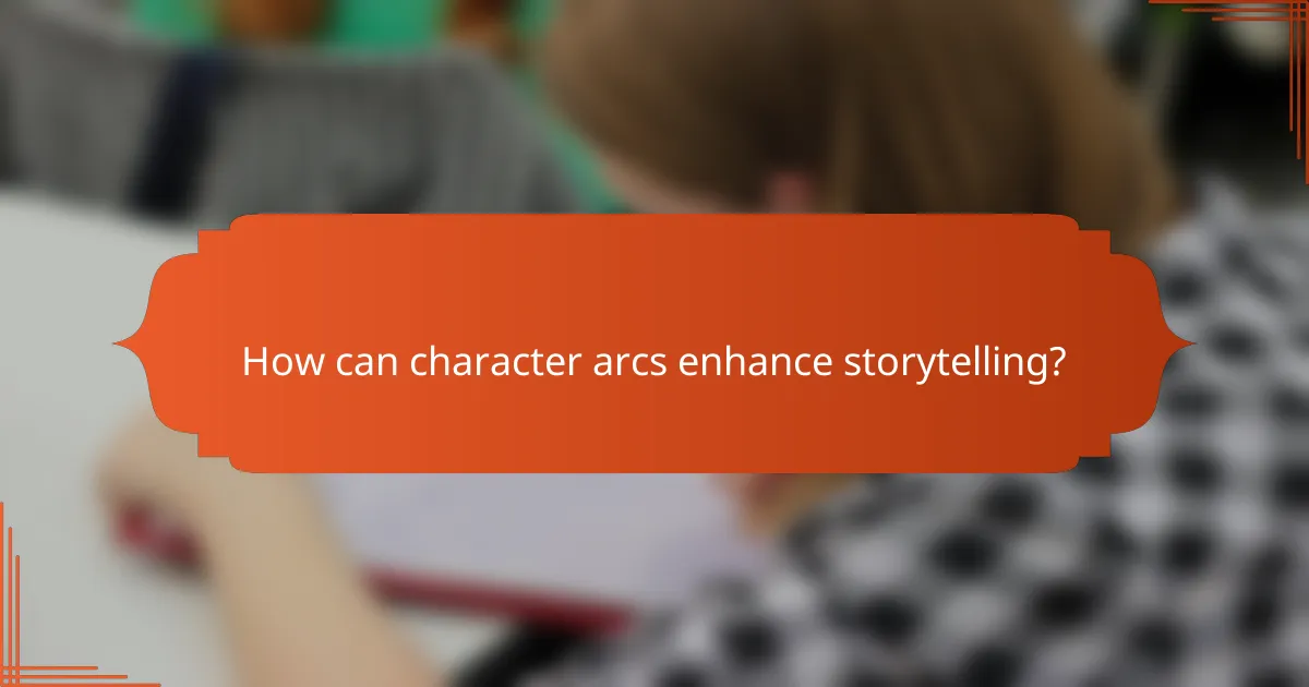 How can character arcs enhance storytelling?