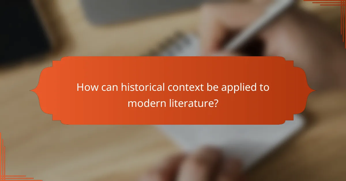 How can historical context be applied to modern literature?