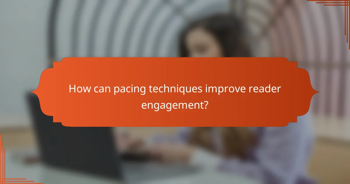 How can pacing techniques improve reader engagement?