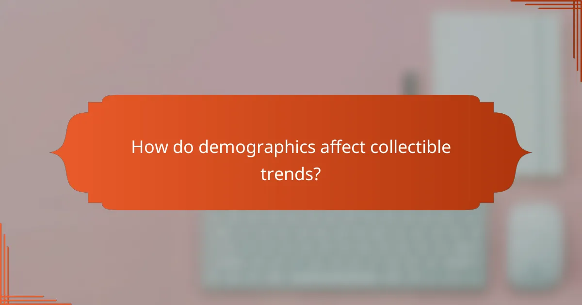 How do demographics affect collectible trends?