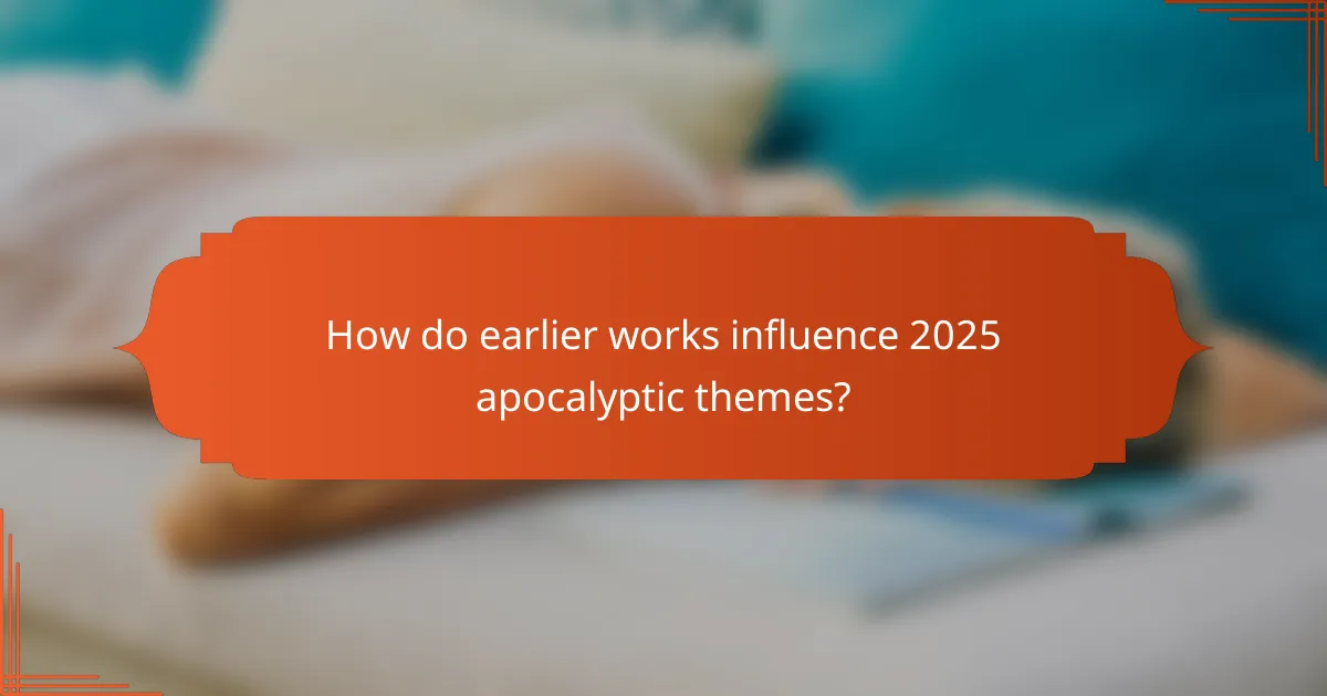 How do earlier works influence 2025 apocalyptic themes?
