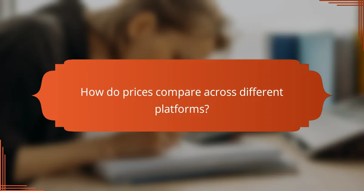 How do prices compare across different platforms?
