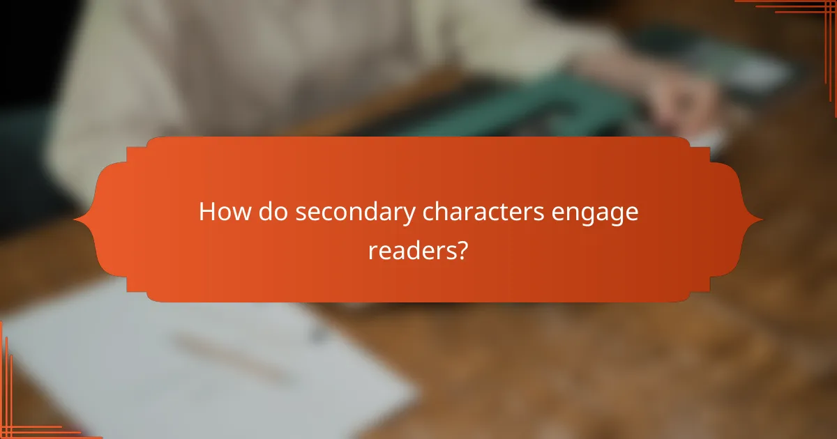 How do secondary characters engage readers?