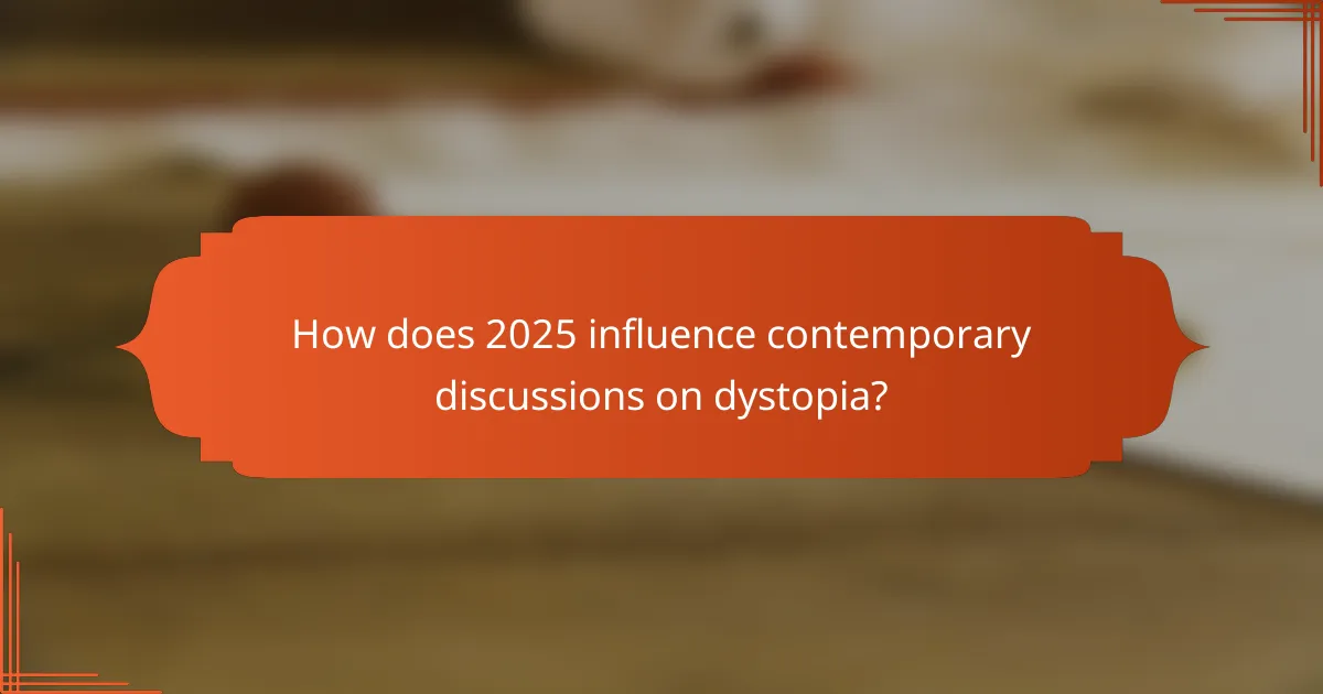 How does 2025 influence contemporary discussions on dystopia?