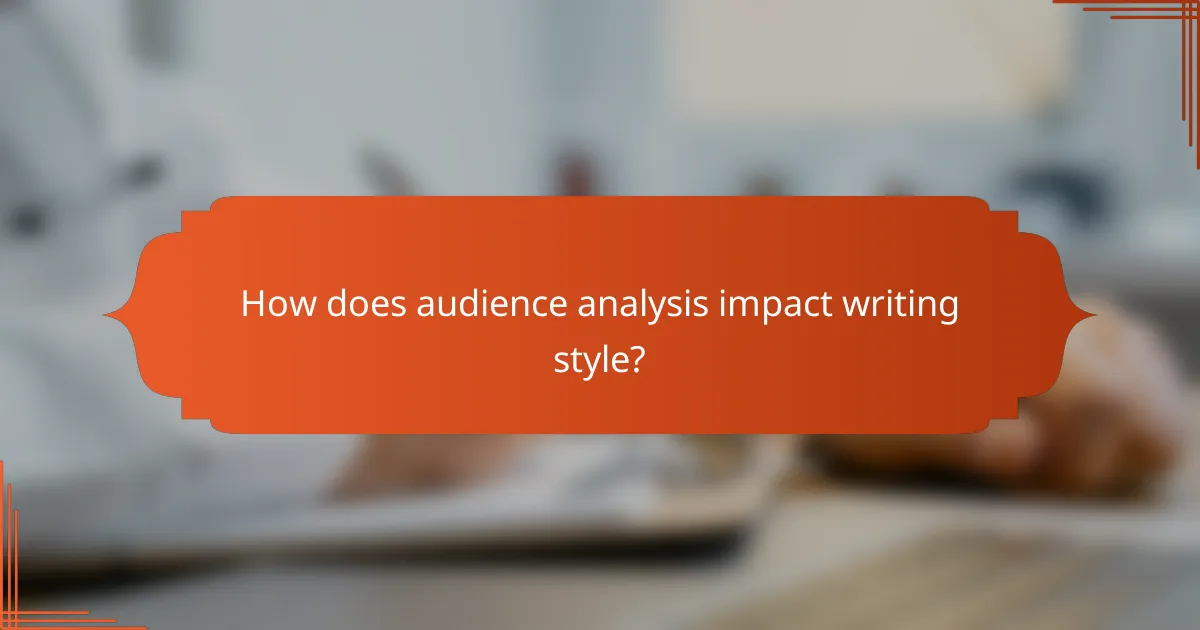 How does audience analysis impact writing style?
