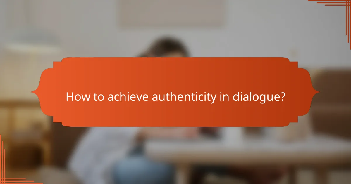 How to achieve authenticity in dialogue?