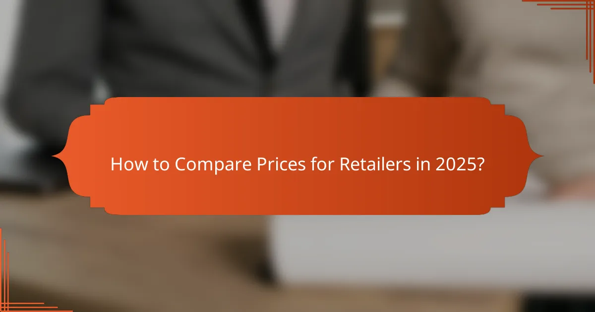 How to Compare Prices for Retailers in 2025?