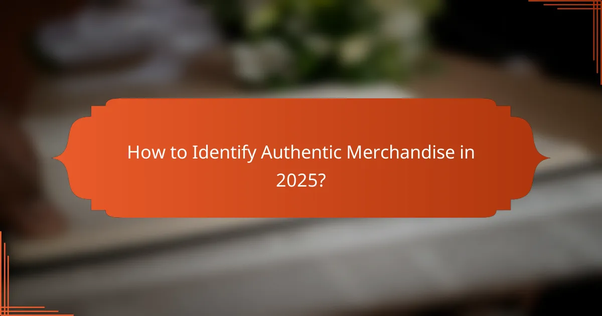 How to Identify Authentic Merchandise in 2025?