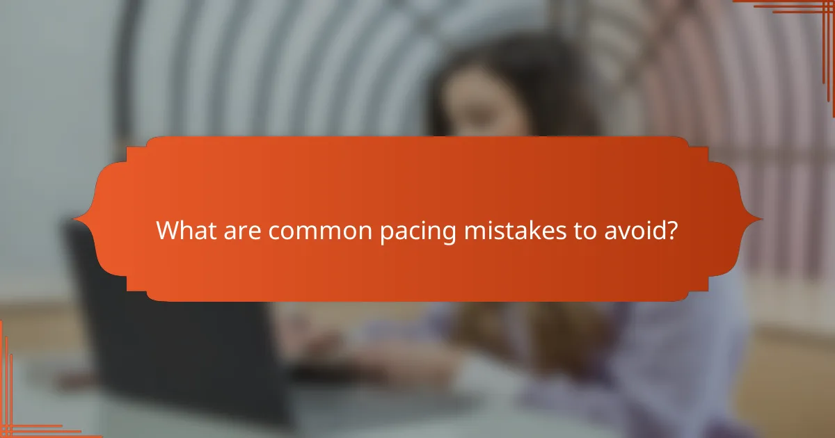 What are common pacing mistakes to avoid?