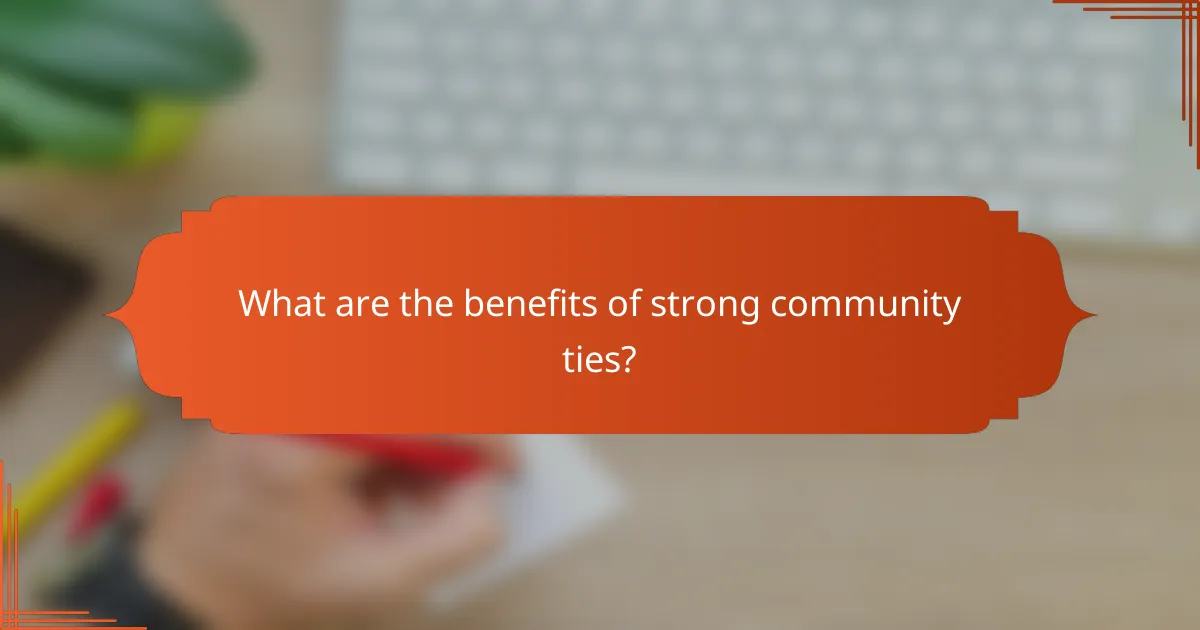 What are the benefits of strong community ties?
