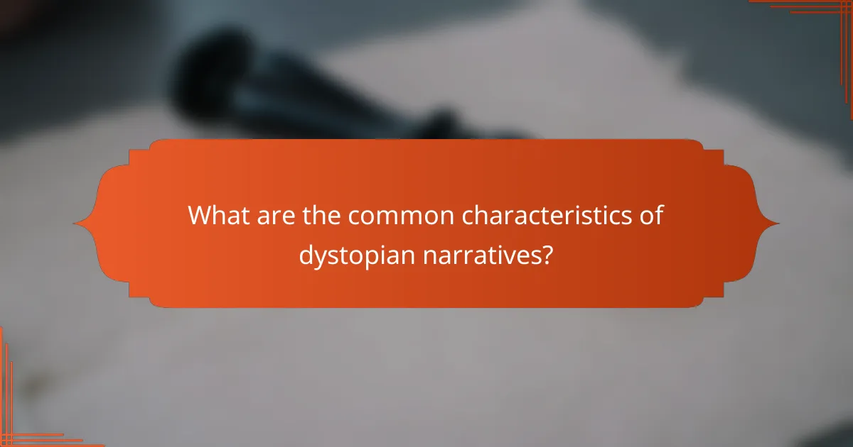 What are the common characteristics of dystopian narratives?