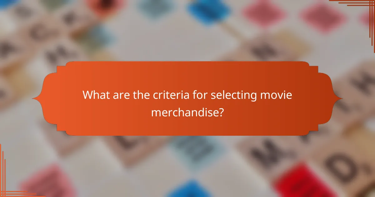 What are the criteria for selecting movie merchandise?