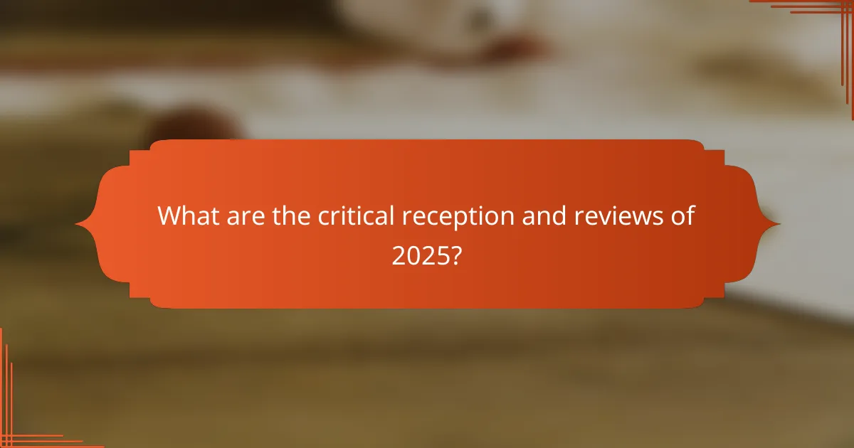 What are the critical reception and reviews of 2025?