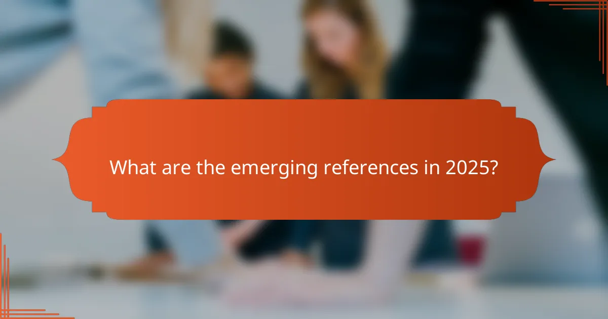 What are the emerging references in 2025?