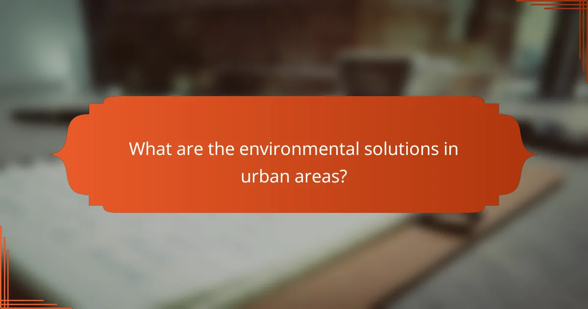 What are the environmental solutions in urban areas?
