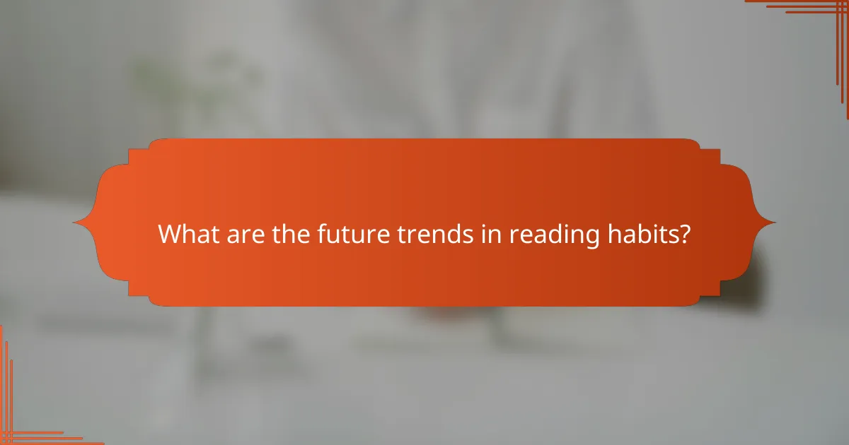 What are the future trends in reading habits?