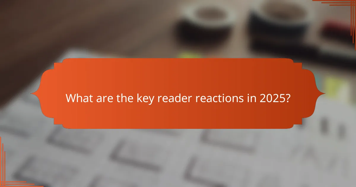 What are the key reader reactions in 2025?