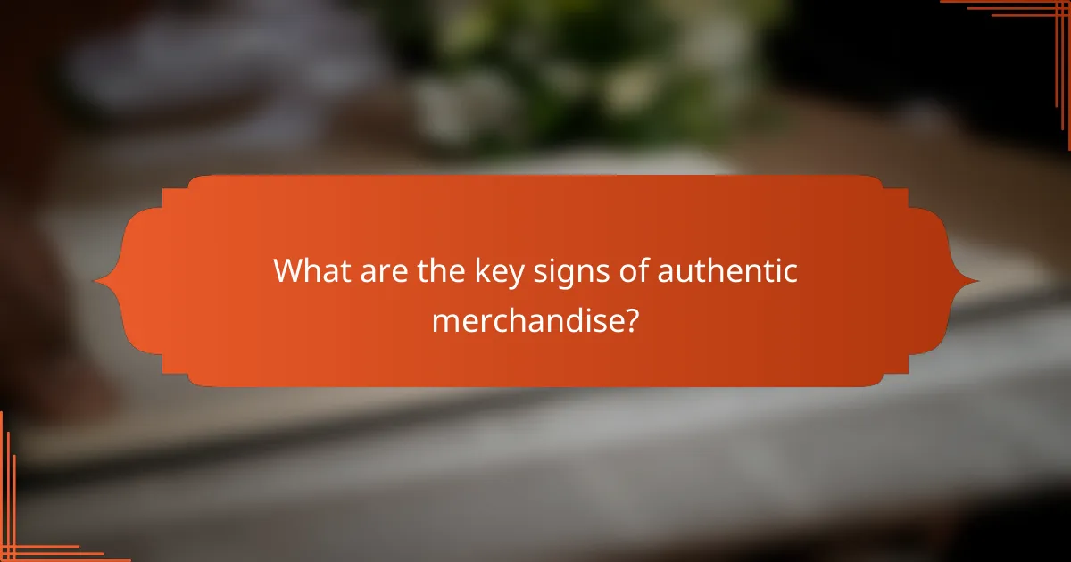 What are the key signs of authentic merchandise?