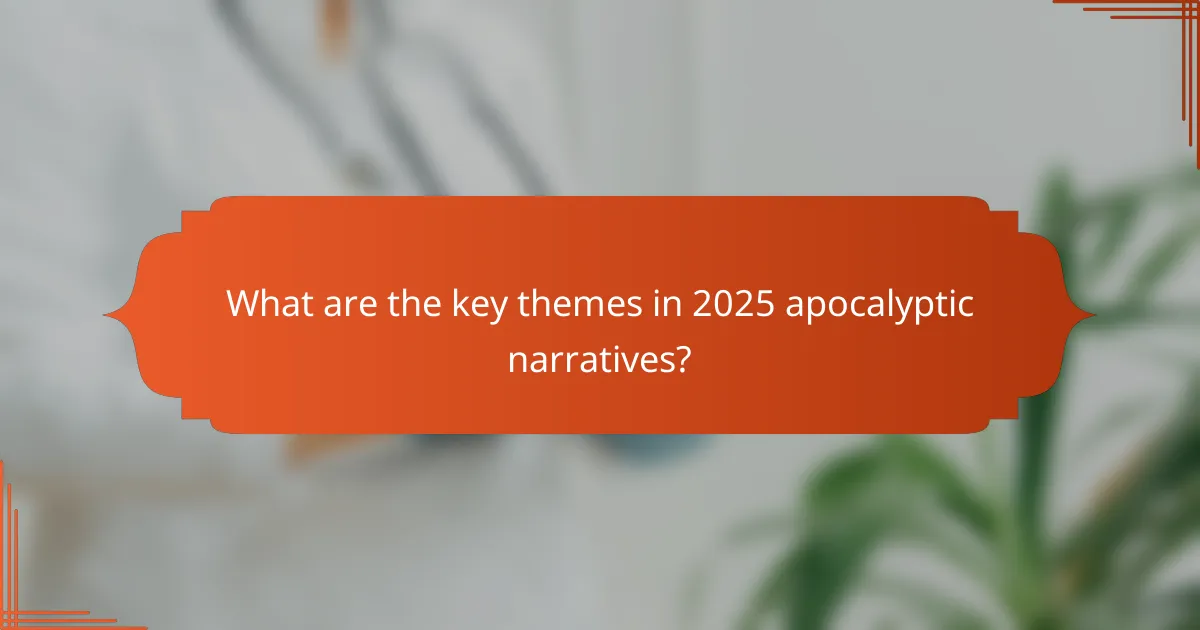 What are the key themes in 2025 apocalyptic narratives?