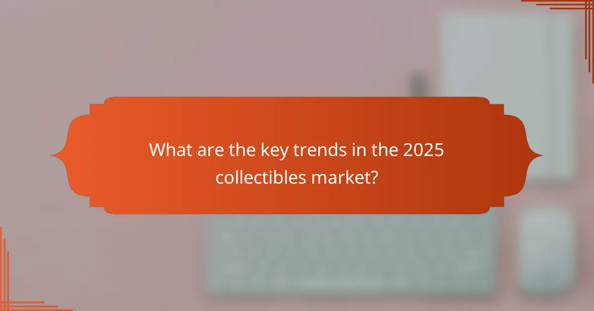 What are the key trends in the 2025 collectibles market?