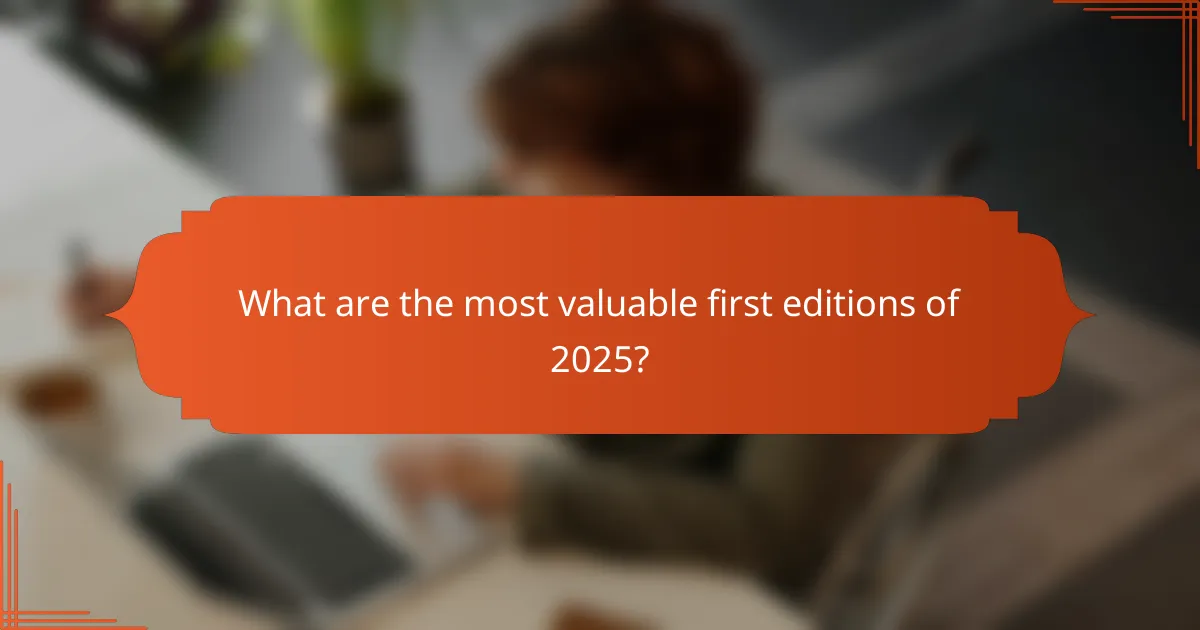 What are the most valuable first editions of 2025?