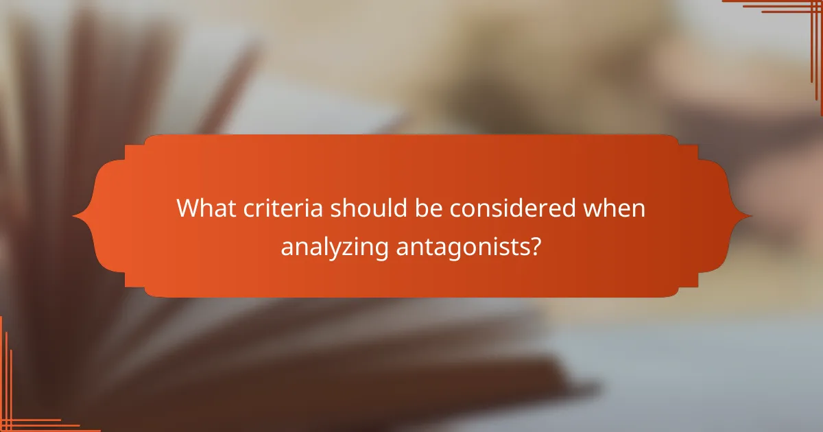 What criteria should be considered when analyzing antagonists?