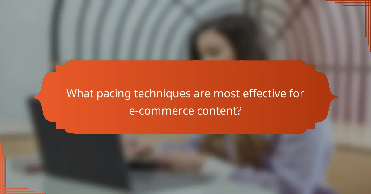 What pacing techniques are most effective for e-commerce content?