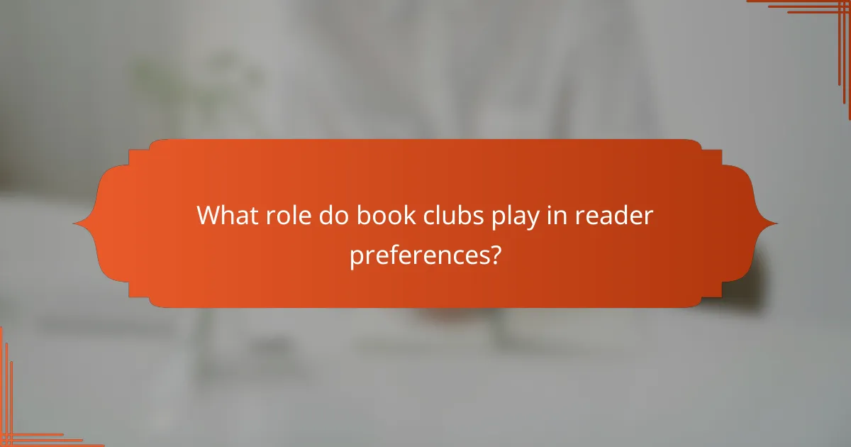 What role do book clubs play in reader preferences?