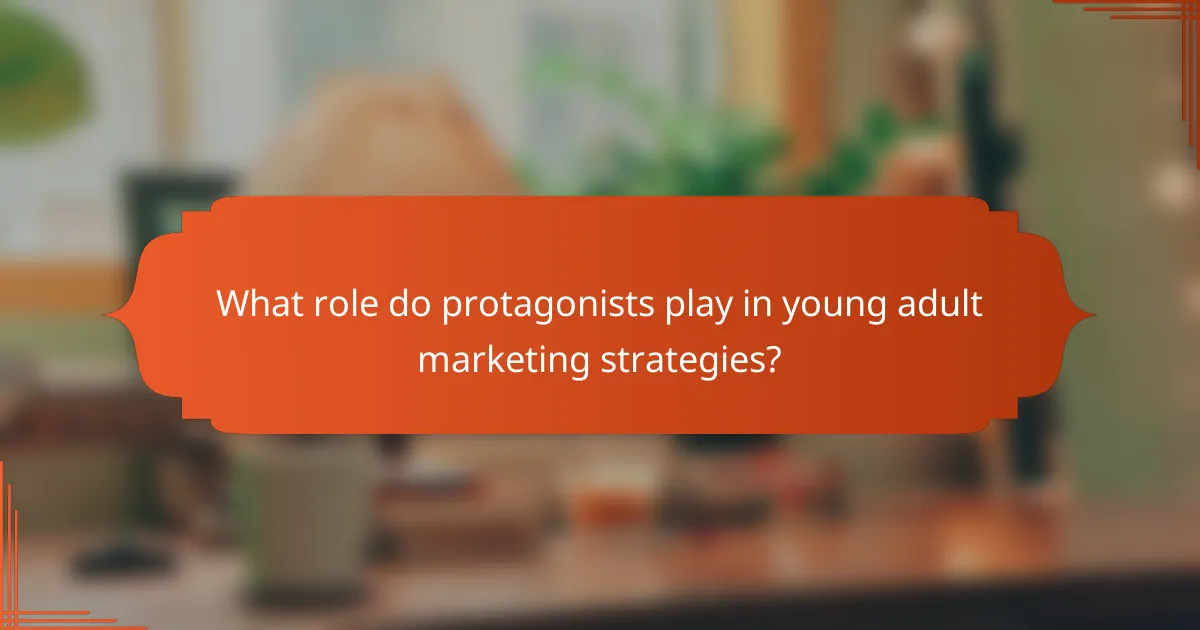 What role do protagonists play in young adult marketing strategies?