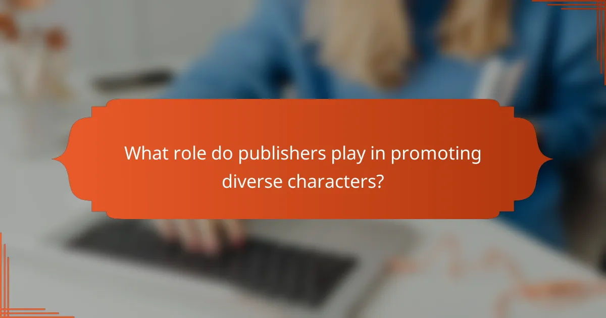 What role do publishers play in promoting diverse characters?