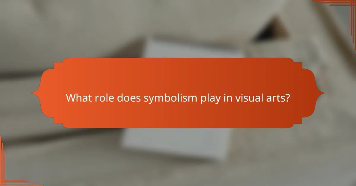 What role does symbolism play in visual arts?