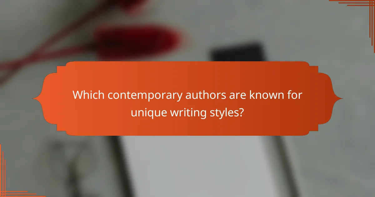 Which contemporary authors are known for unique writing styles?