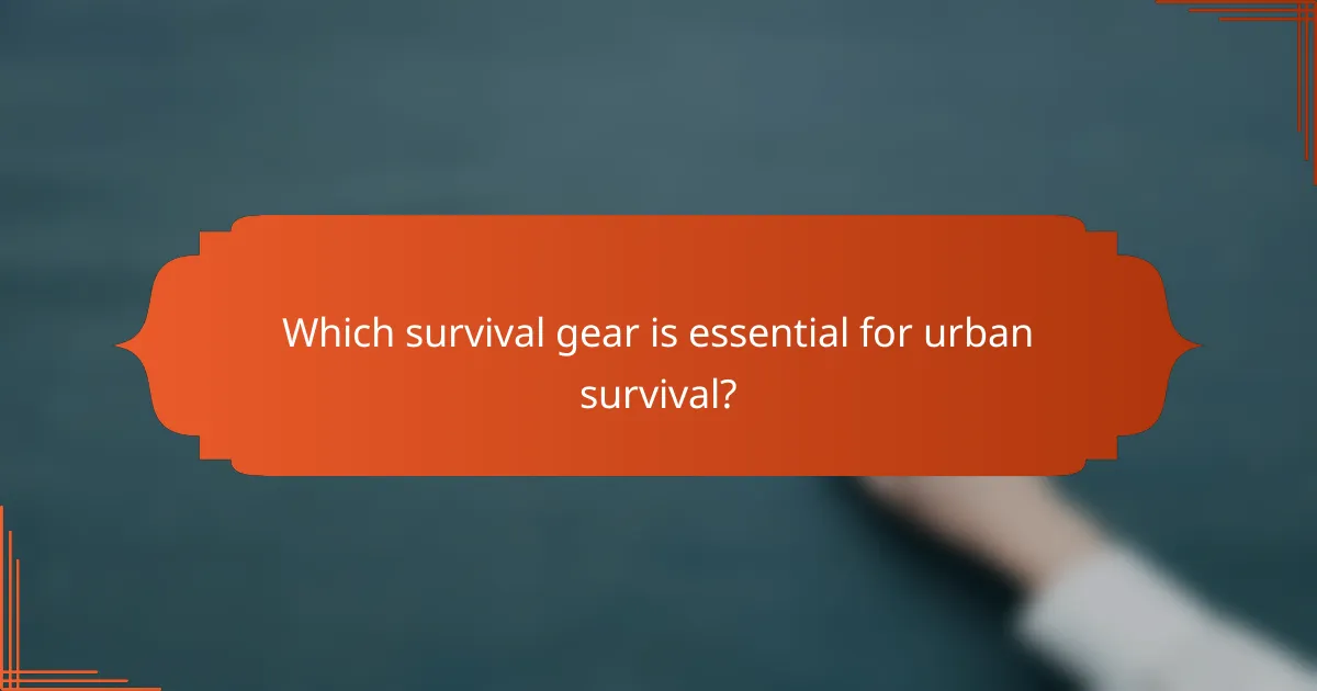 Which survival gear is essential for urban survival?